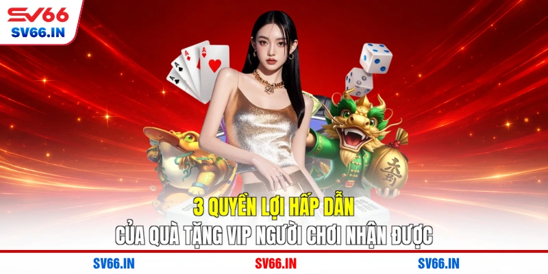 3 quyền lợi hấp dẫn của quà tặng VIP người chơi nhận được