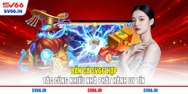 Bắn cá SV66 hợp tác cùng nhiều nhà phát hành uy tín