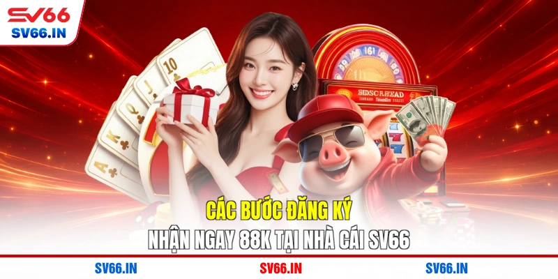 Các bước đăng ký nhận ngay 88K tại nhà cái SV66