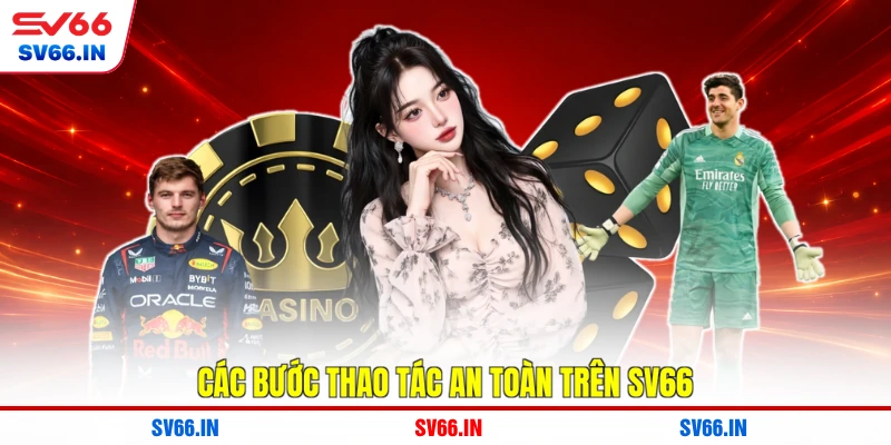 Các bước thao tác an toàn trên SV66