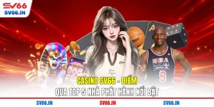Casino SV66 - Điểm Qua Top 5 Nhà Phát Hành Nổi Bật