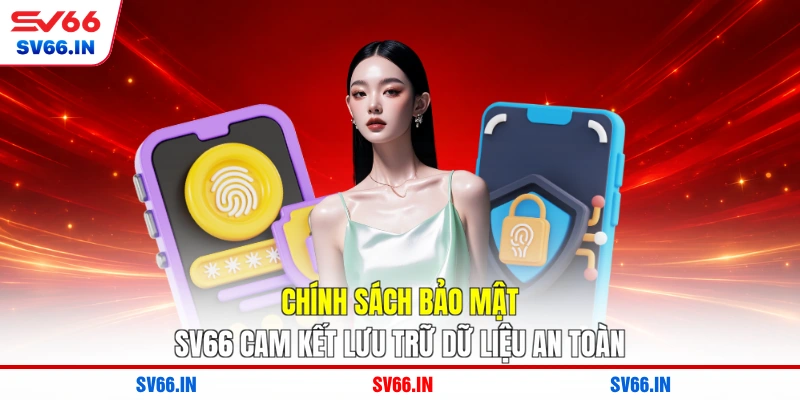 Chính sách bảo mật SV66 cam kết lưu trữ dữ liệu an toàn