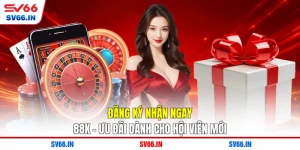 Đăng Ký Nhận Ngay 88K - Ưu Đãi Dành Cho Hội Viên Mới