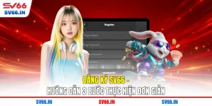 Đăng Ký SV66 - Hướng Dẫn 3 Bước Thực Hiện Đơn Giản