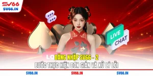 Đăng Nhập SV66 - 2 Bước Thực Hiện Đơn Giản Và Xử Lý Lỗi