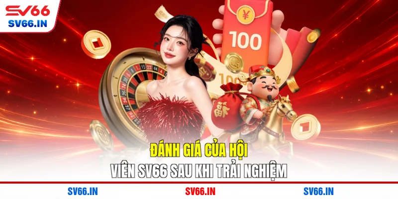 Đánh giá của hội viên SV66 sau khi trải nghiệm