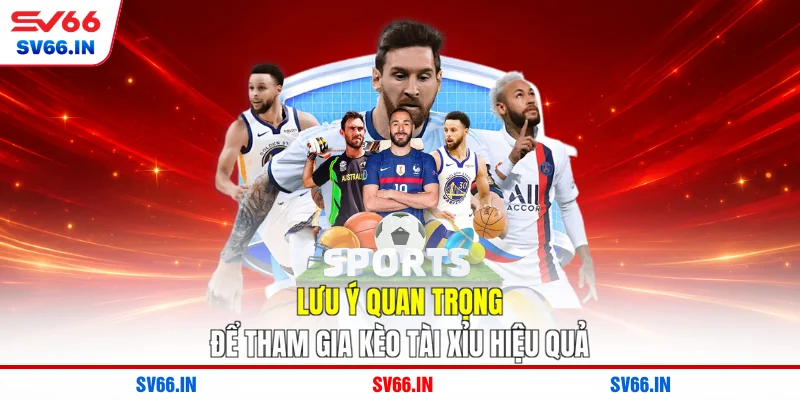 Lưu ý quan trọng để tham gia kèo tài xỉu hiệu quả