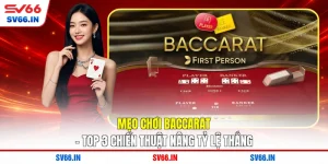 Mẹo Chơi Baccarat  - Top 3 Chiến Thuật Nâng Tỷ Lệ Thắng