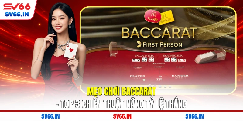 Mẹo Chơi Baccarat - Top 3 Chiến Thuật Nâng Tỷ Lệ Thắng
