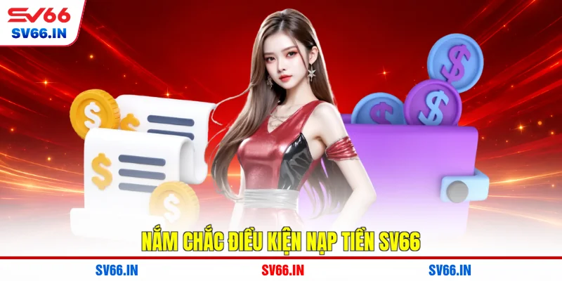 Nắm chắc điều kiện nạp tiền SV66