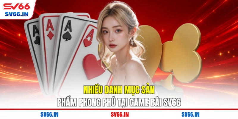 Nhiều danh mục sản phẩm phong phú tại game bài SV66