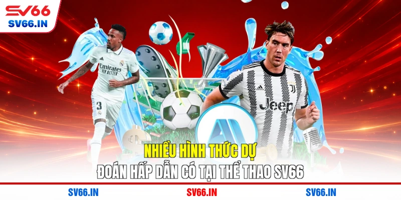 Nhiều hình thức dự đoán hấp dẫn có tại thể thao SV66