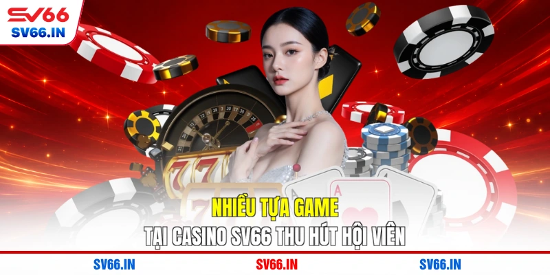 Nhiều tựa game tại Casino SV66 thu hút hội viên