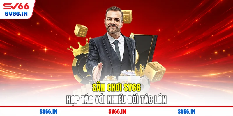 Sân chơi SV66 hợp tác với nhiều đối tác lớn