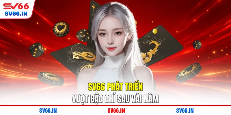 SV66 phát triển vượt bậc chỉ sau vài năm