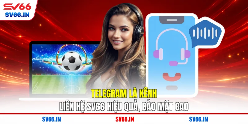 Telegram là kênh liên hệ SV66 hiệu quả, bảo mật cao