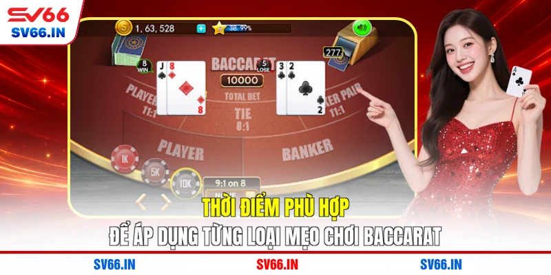 Thời điểm phù hợp để áp dụng từng loại mẹo chơi baccarat