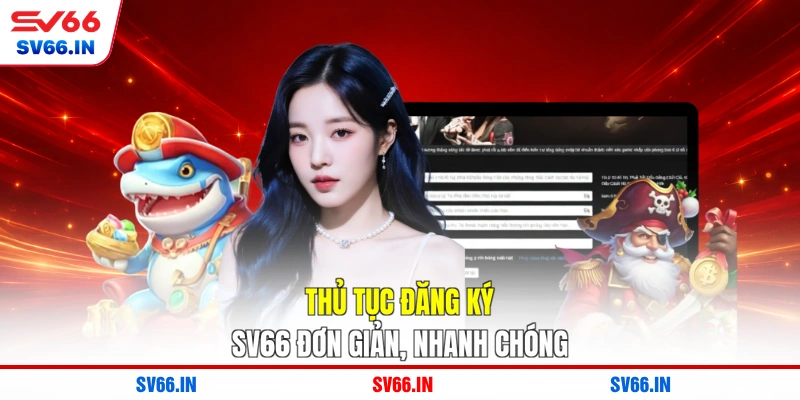 Thủ tục đăng ký SV66 đơn giản, nhanh chóng